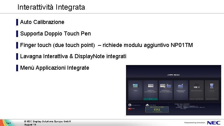 Interattività Integrata ▌Auto Calibrazione ▌Supporta Doppio Touch Pen ▌Finger touch (due touch point) –