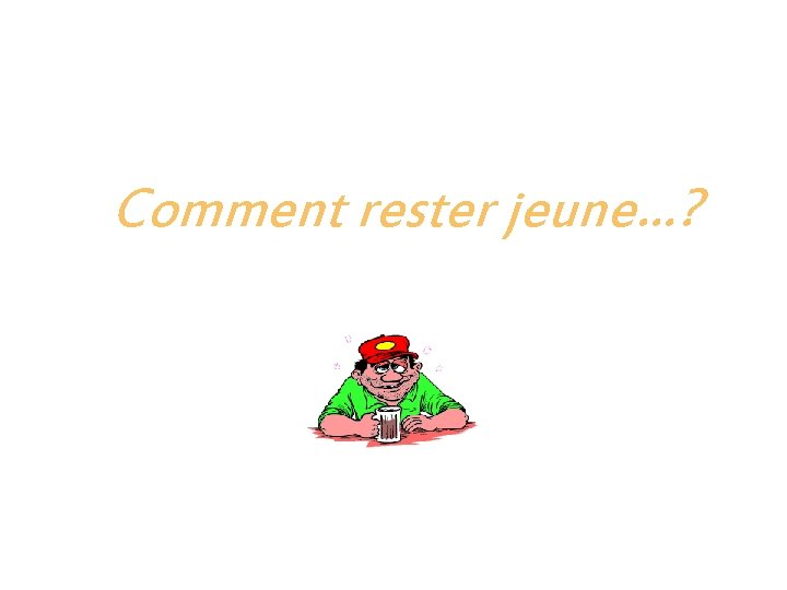 Comment rester jeune…? 