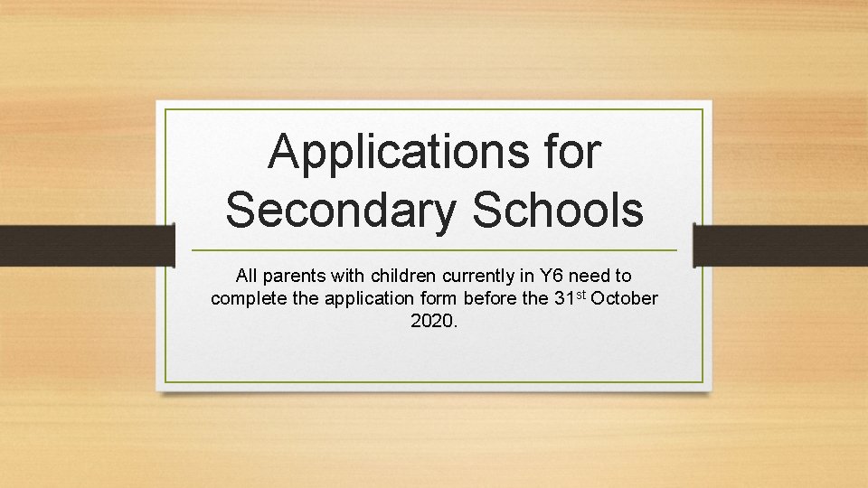 Applications for Secondary Schools All parents with children currently in Y 6 need to