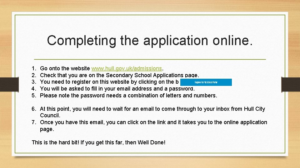 Completing the application online. 1. 2. 3. 4. 5. Go onto the website www.