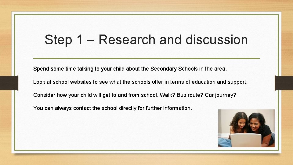 Step 1 – Research and discussion Spend some time talking to your child about