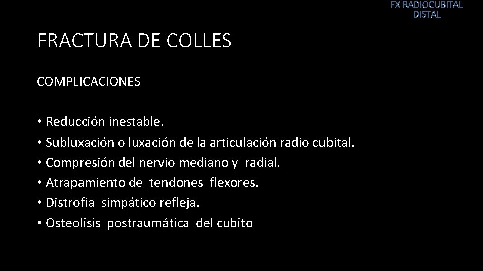 FX RADIOCUBITAL DISTAL FRACTURA DE COLLES COMPLICACIONES • Reducción inestable. • Subluxación o luxación