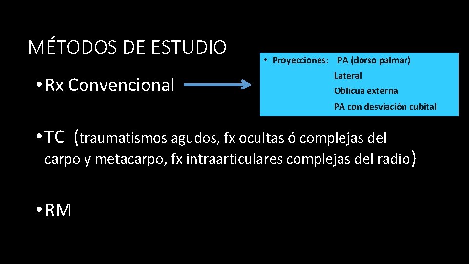 MÉTODOS DE ESTUDIO • Rx Convencional • Proyecciones: PA (dorso palmar) Lateral Oblicua externa