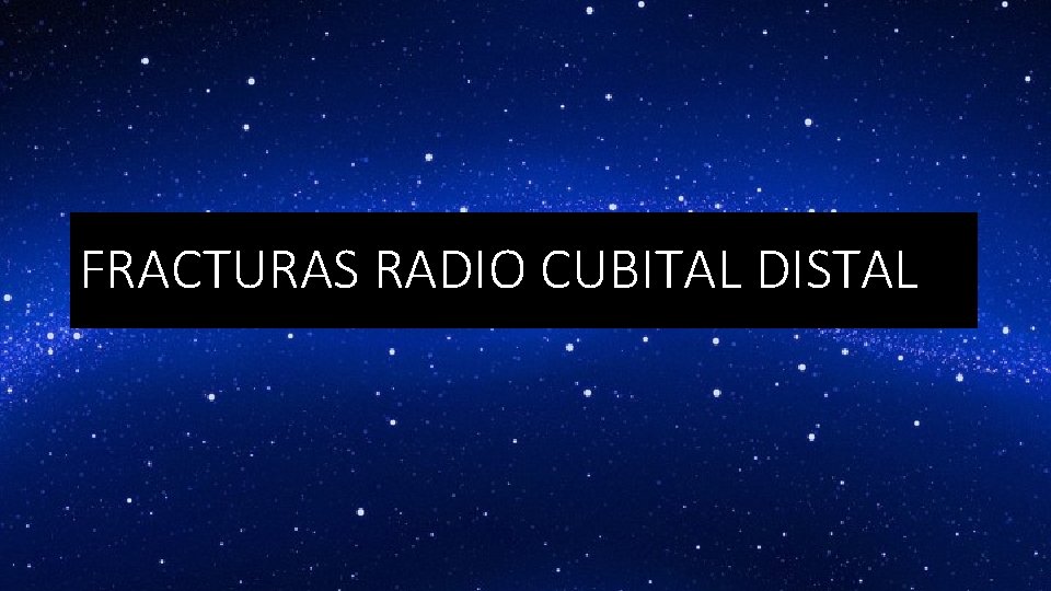 FRACTURAS RADIO CUBITAL DISTAL 
