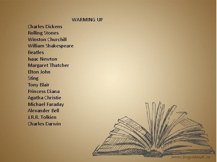 WARMING UP Charles Dickens Rolling Stones Winston Churchill William Shakespeare Beatles Isaac Newton Margaret