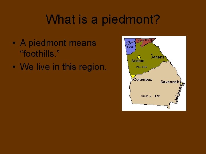 What is a piedmont? • A piedmont means “foothills. ” • We live in