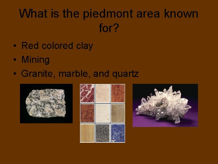 What is the piedmont area known for? • Red colored clay • Mining •