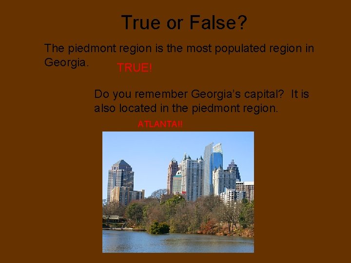 True or False? The piedmont region is the most populated region in Georgia. TRUE!