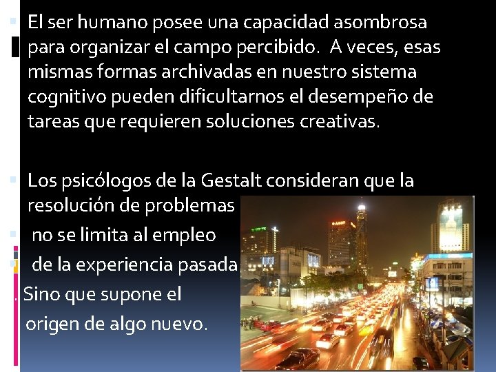  El ser humano posee una capacidad asombrosa para organizar el campo percibido. A