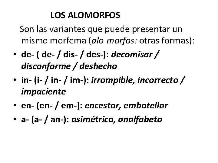  • • LOS ALOMORFOS Son las variantes que puede presentar un mismo morfema