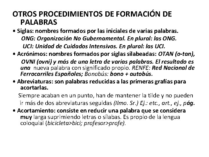 OTROS PROCEDIMIENTOS DE FORMACIÓN DE PALABRAS • Siglas: nombres formados por las iniciales de