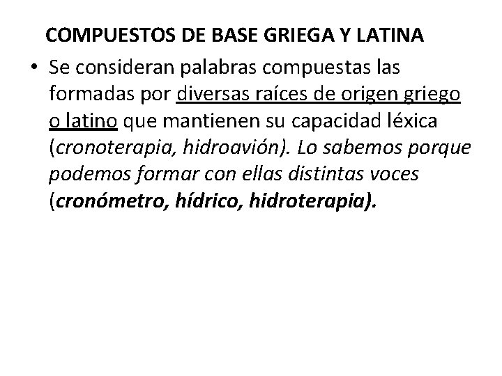 COMPUESTOS DE BASE GRIEGA Y LATINA • Se consideran palabras compuestas las formadas por