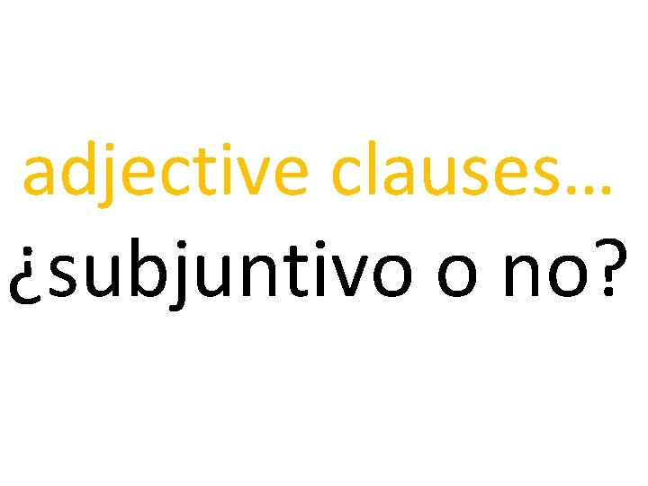 adjective clauses… ¿subjuntivo o no? 