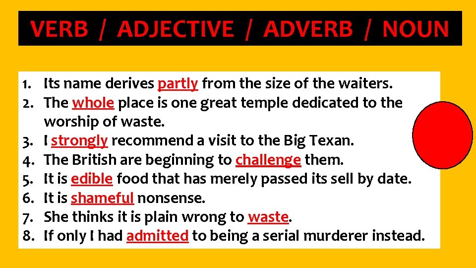 VERB / ADJECTIVE / ADVERB / NOUN 1. Its name derives partly from the