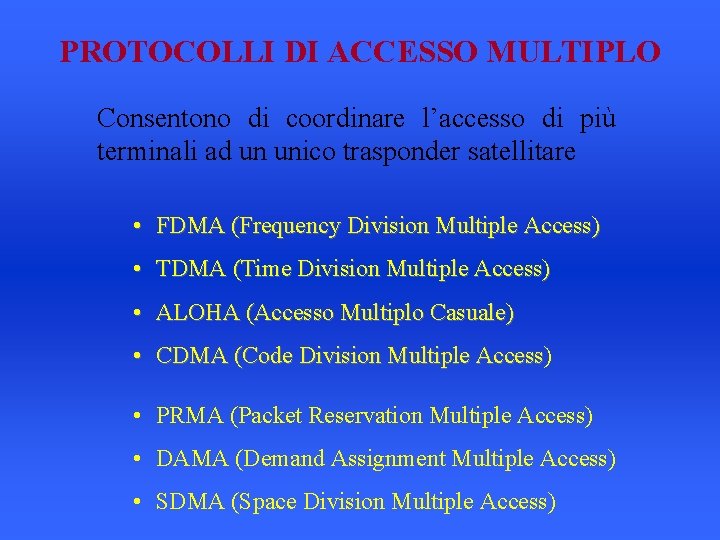 PROTOCOLLI DI ACCESSO MULTIPLO Consentono di coordinare l’accesso di più terminali ad un unico