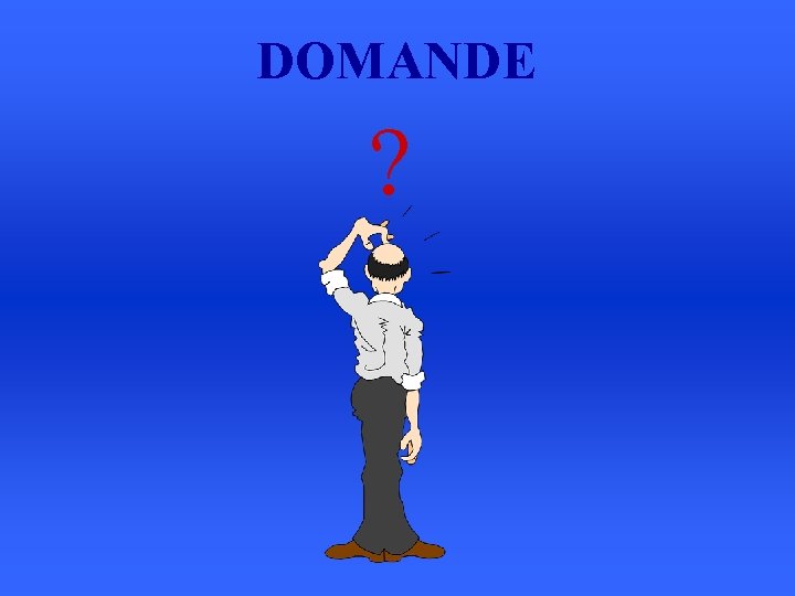 DOMANDE ? 