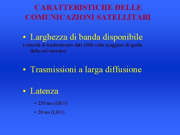 CARATTERISTICHE DELLE COMUNICAZIONI SATELLITARI • Larghezza di banda disponibile (velocità di trasferimento dati 1000