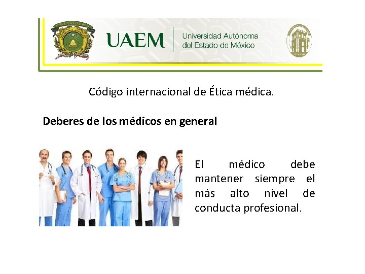 Ética y Humanismo Código internacional de Ética médica. Deberes de los médicos en general