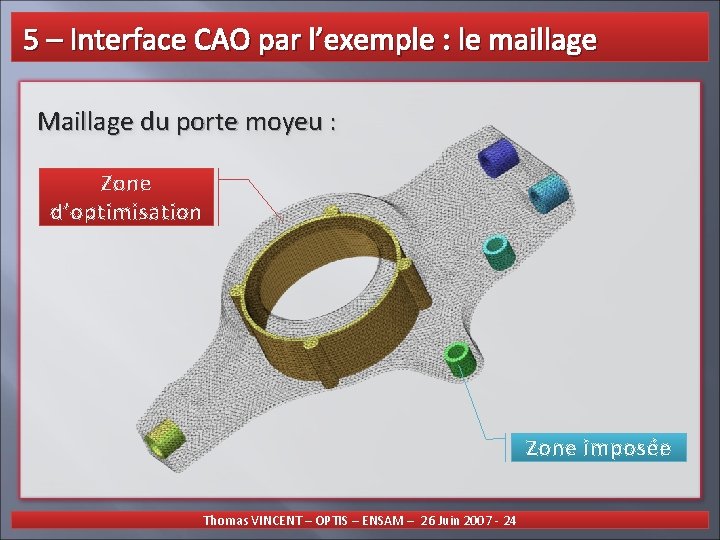  5 – Interface CAO par l’exemple : le maillage Maillage du porte moyeu