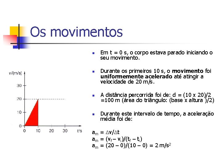 Os movimentos n n Em t = 0 s, o corpo estava parado iniciando