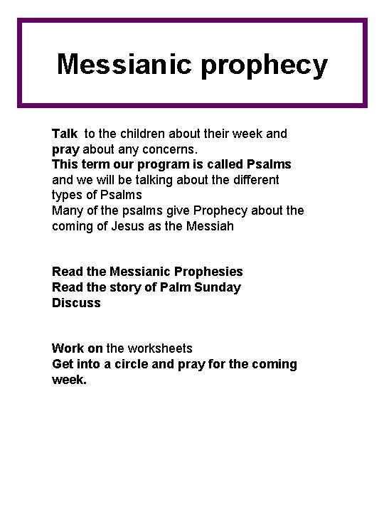 Messianic prophecy Talk to the children about their week and pray about any concerns.