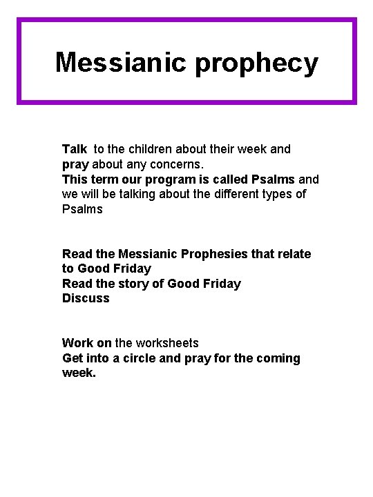 Messianic prophecy Talk to the children about their week and pray about any concerns.