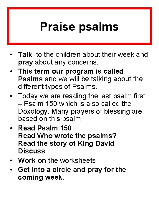 Praise psalms • Talk to the children about their week and pray about any