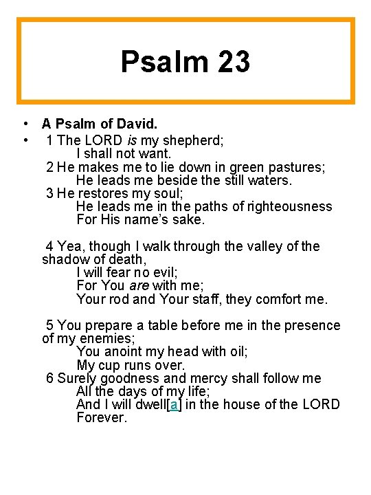 Psalm 23 • A Psalm of David. • 1 The LORD is my shepherd;