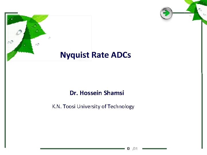 Nyquist Rate ADCs Dr. Hossein Shamsi K. N. Toosi University of Technology 0 /31