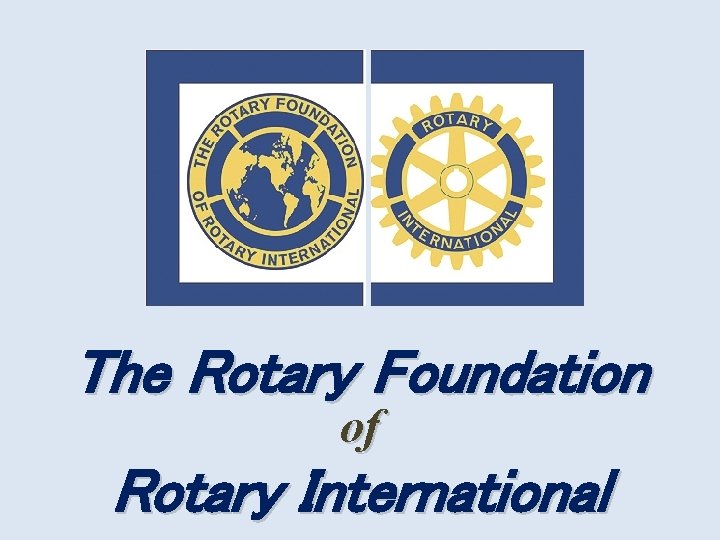 The Rotary Foundation of Rotary International 