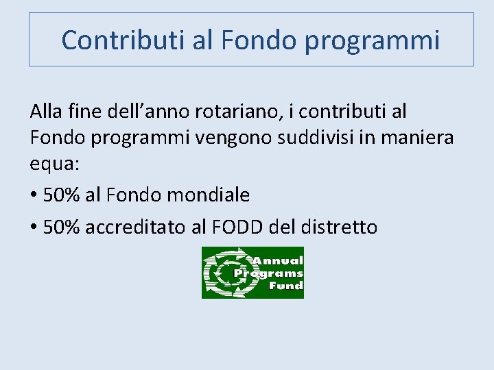 Contributi al Fondo programmi Alla fine dell’anno rotariano, i contributi al Fondo programmi vengono