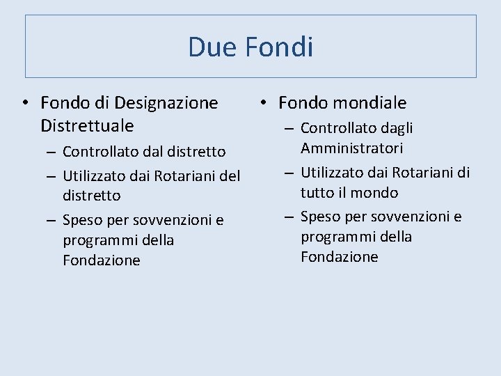 Due Fondi • Fondo di Designazione Distrettuale – Controllato dal distretto – Utilizzato dai