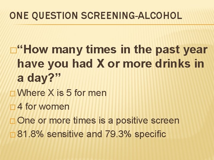 ONE QUESTION SCREENING-ALCOHOL �“How many times in the past year have you had X