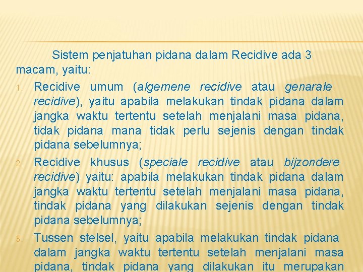 Sistem penjatuhan pidana dalam Recidive ada 3 macam, yaitu: 1. Recidive umum (algemene recidive