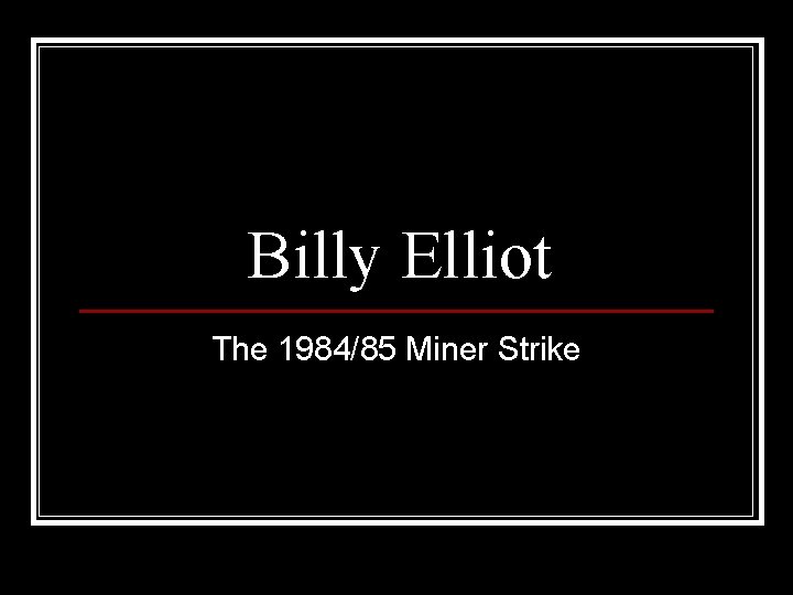 Billy Elliot The 1984/85 Miner Strike 