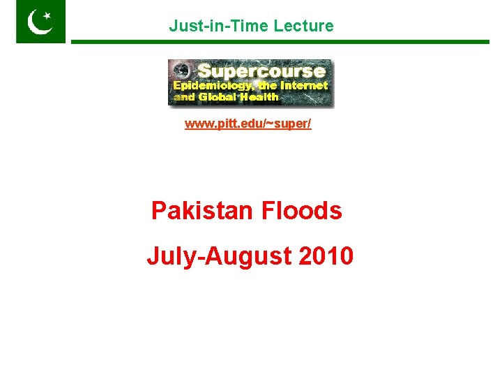 Just-in-Time Lecture www. pitt. edu/~super/ Pakistan Floods July-August 2010 