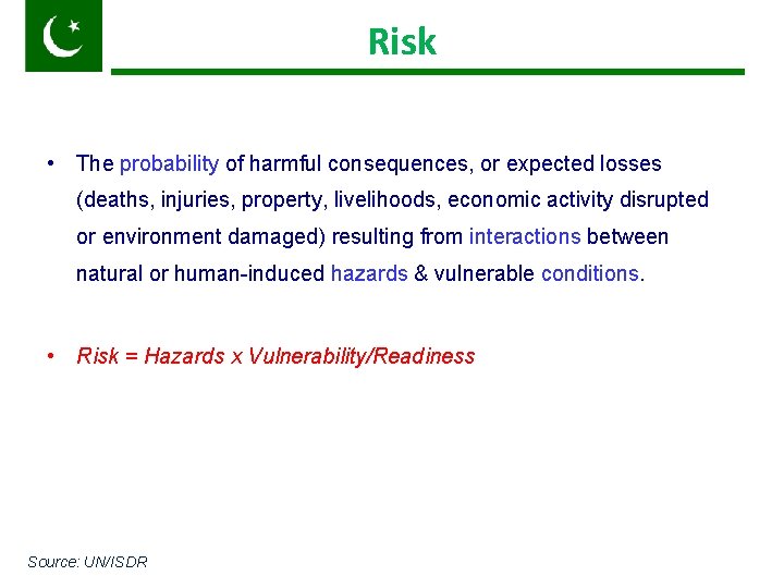 Risk • The probability of harmful consequences, or expected losses (deaths, injuries, property, livelihoods,