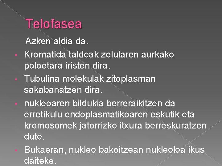 Telofasea • • Azken aldia da. Kromatida taldeak zelularen aurkako poloetara iristen dira. Tubulina