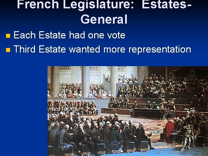 French Legislature: Estates. General Each Estate had one vote n Third Estate wanted more French Legislature: Estates. General Each Estate had one vote n Third Estate wanted more