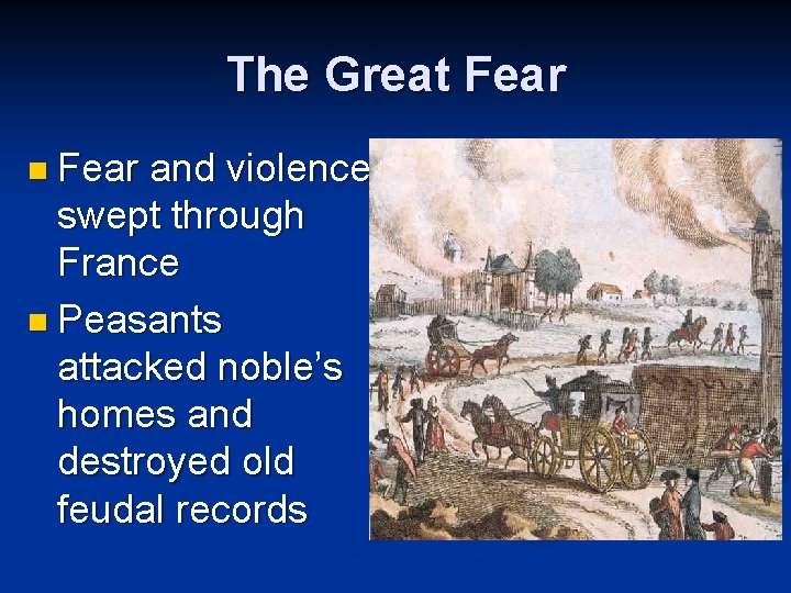 The Great Fear n Fear and violence swept through France n Peasants attacked noble’s The Great Fear n Fear and violence swept through France n Peasants attacked noble’s