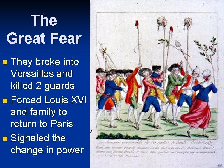 The Great Fear They broke into Versailles and killed 2 guards n Forced Louis The Great Fear They broke into Versailles and killed 2 guards n Forced Louis