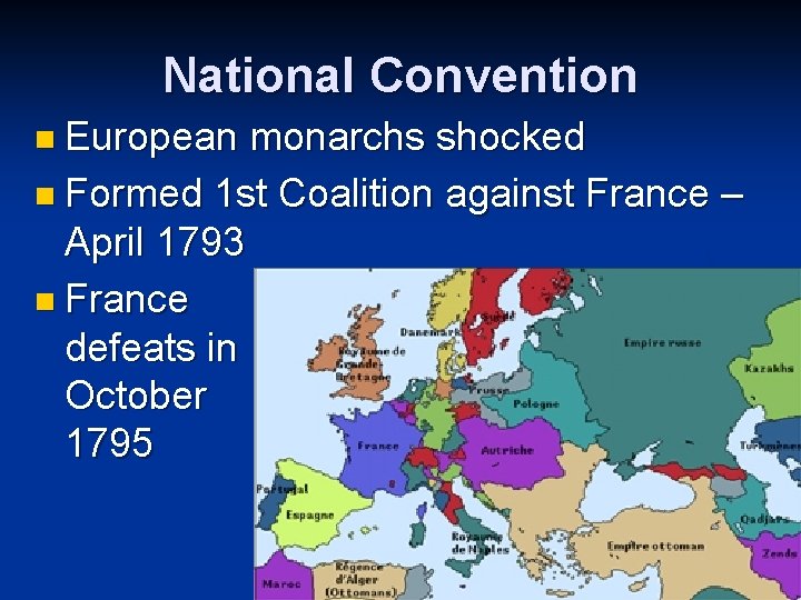 National Convention n European monarchs shocked n Formed 1 st Coalition against France – National Convention n European monarchs shocked n Formed 1 st Coalition against France –