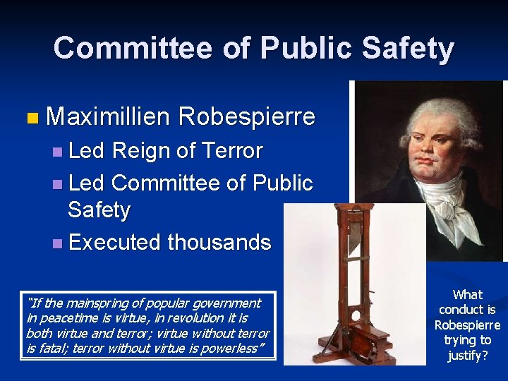 Committee of Public Safety n Maximillien Robespierre n Led Reign of Terror n Led Committee of Public Safety n Maximillien Robespierre n Led Reign of Terror n Led