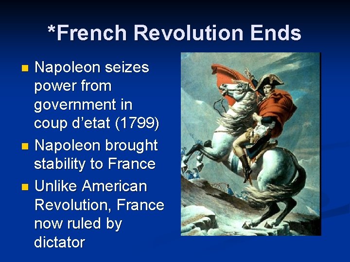*French Revolution Ends Napoleon seizes power from government in coup d’etat (1799) n Napoleon *French Revolution Ends Napoleon seizes power from government in coup d’etat (1799) n Napoleon