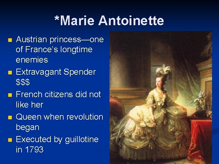 *Marie Antoinette n n n Austrian princess—one of France’s longtime enemies Extravagant Spender $$$ *Marie Antoinette n n n Austrian princess—one of France’s longtime enemies Extravagant Spender $$$