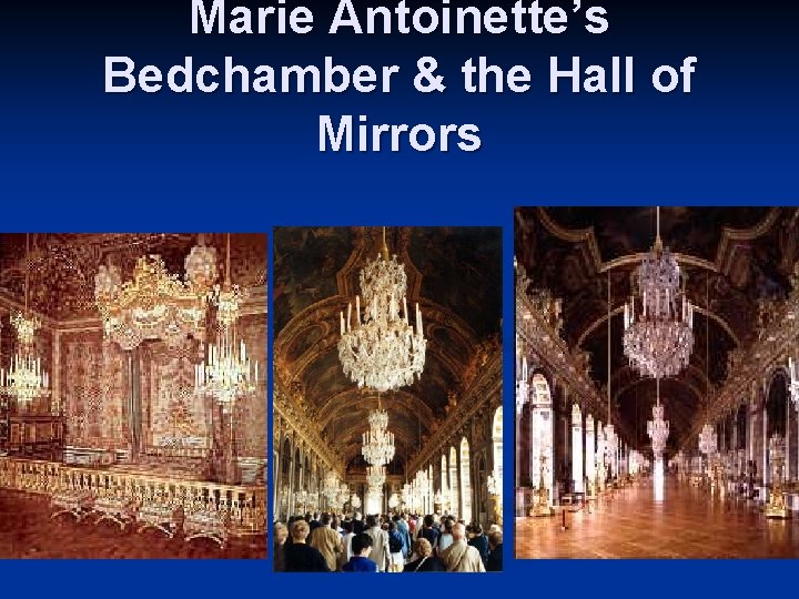 Marie Antoinette’s Bedchamber & the Hall of Mirrors Marie Antoinette’s Bedchamber & the Hall of Mirrors