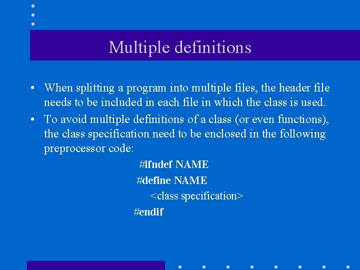 Multiple definitions • When splitting a program into multiple files, the header file needs