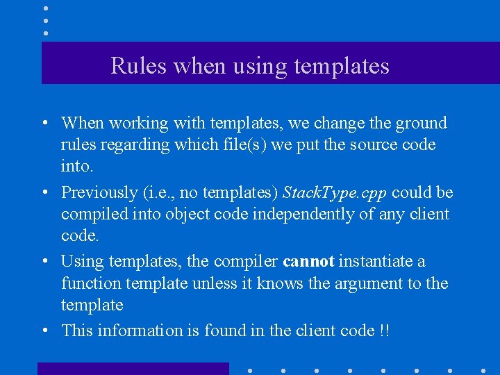 Rules when using templates • When working with templates, we change the ground rules