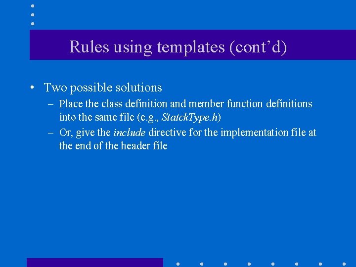 Rules using templates (cont’d) • Two possible solutions – Place the class definition and