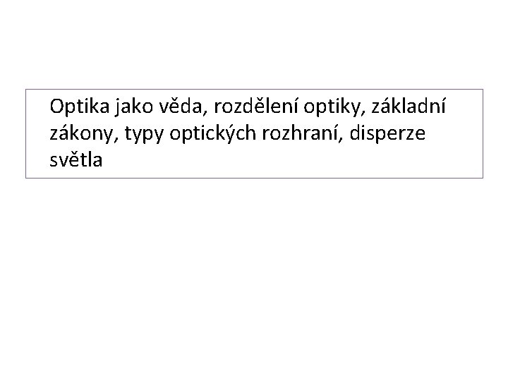 Optika jako věda, rozdělení optiky, základní zákony, typy optických rozhraní, disperze světla 